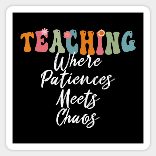 Teaching: Where Patience Meets Chaos - Teacher's Day Magnet